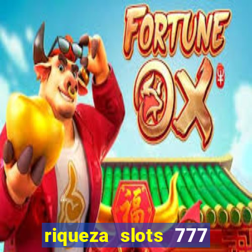 riqueza slots 777 paga mesmo